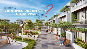 Dự án Vinhomes Dream City có gì